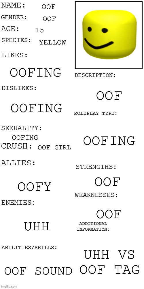 (Updated) Roleplay OC showcase | OOF; OOF; 15; YELLOW; OOFING; OOF; OOFING; OOFING; OOFING; OOF GIRL; OOF; OOFY; OOF; UHH; UHH VS OOF TAG; OOF SOUND | image tagged in updated roleplay oc showcase | made w/ Imgflip meme maker