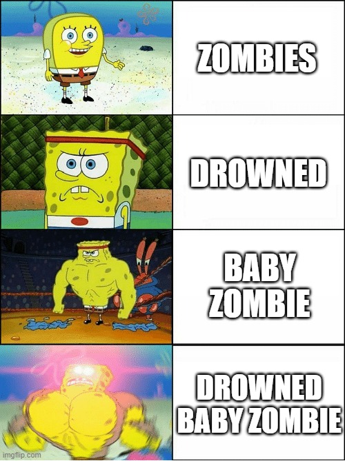 minecraft | ZOMBIES; DROWNED; BABY ZOMBIE; DROWNED BABY ZOMBIE | image tagged in sponge finna commit muder | made w/ Imgflip meme maker