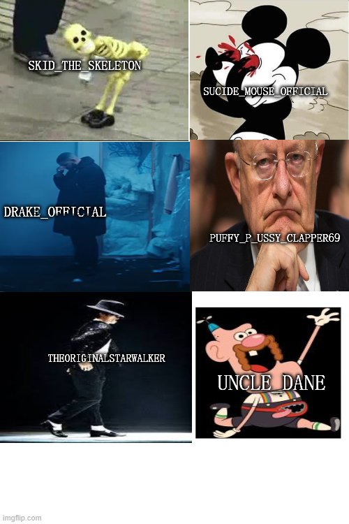 T.V.R.C.I part 3 | SKID_THE_SKELETON; SUCIDE_MOUSE_OFFICIAL; DRAKE_OFFICIAL; PUFFY_P_USSY_CLAPPER69; THEORIGINALSTARWALKER; UNCLE_DANE | image tagged in blank white template | made w/ Imgflip meme maker
