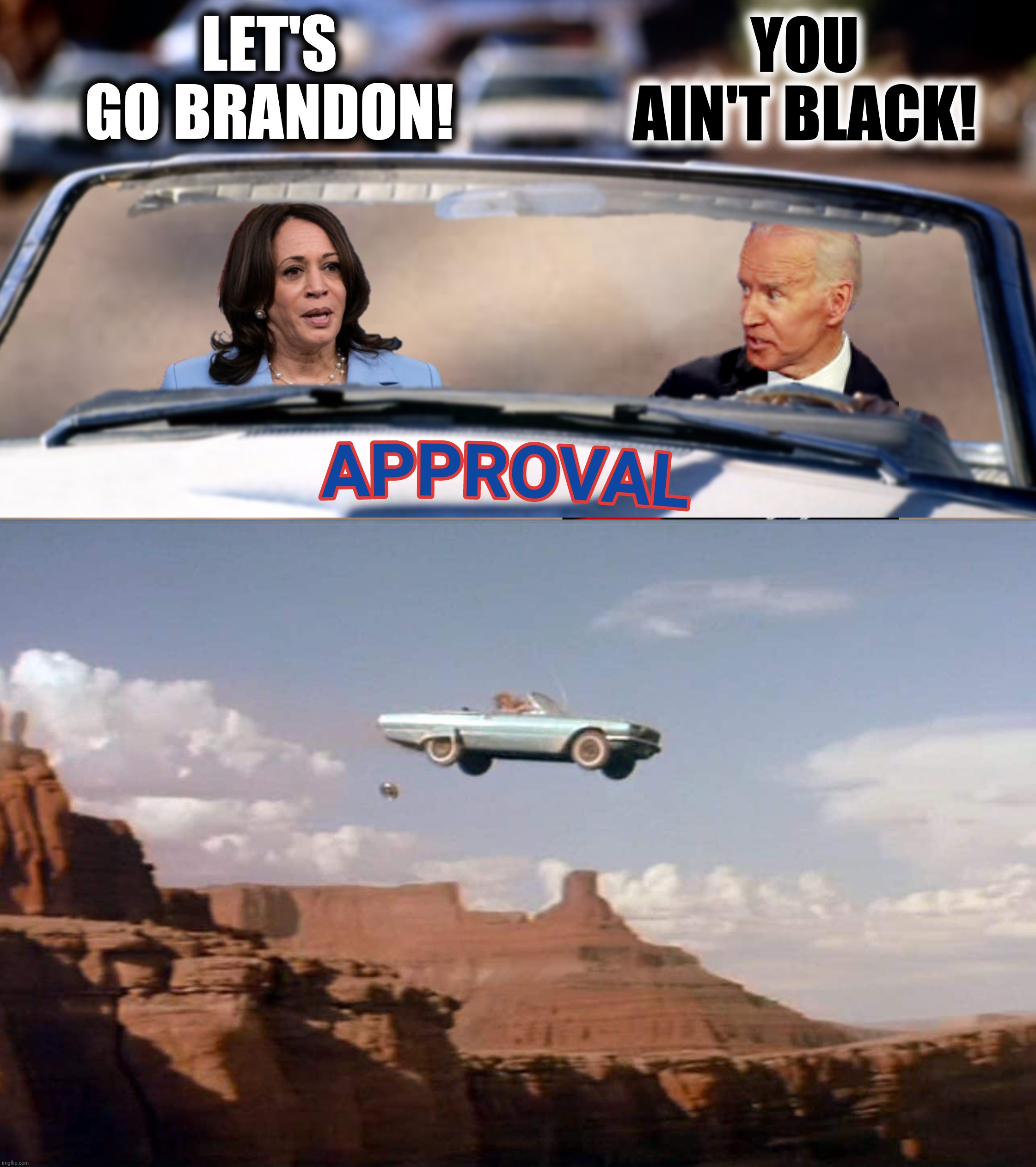 Bad Photoshop Sunday presents:  Let's go Brandon! | LET'S GO BRANDON! YOU AIN'T BLACK! | image tagged in bad photoshop sunday,joe biden,kamala harris,let's go brandon | made w/ Imgflip meme maker