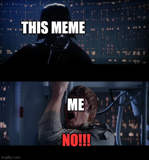 Star Wars No Meme | THIS MEME ME NO!!! | image tagged in memes,star wars no | made w/ Imgflip meme maker