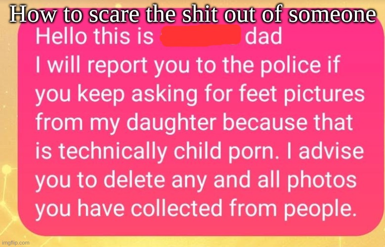( this is my ss of me acting like my dad ) | How to scare the shit out of someone | made w/ Imgflip meme maker