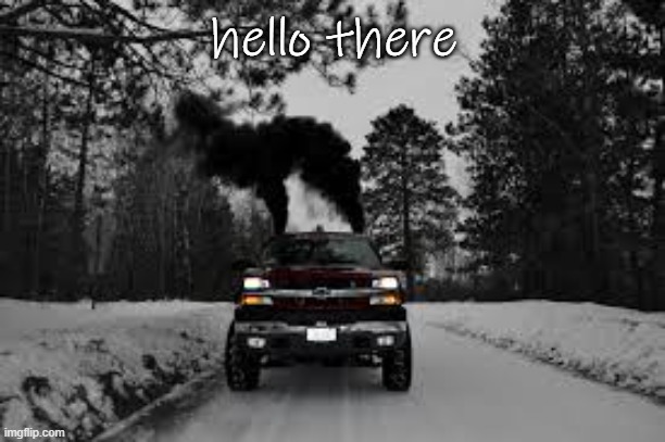 roll coal not weed | hello there | image tagged in roll coal not weed | made w/ Imgflip meme maker