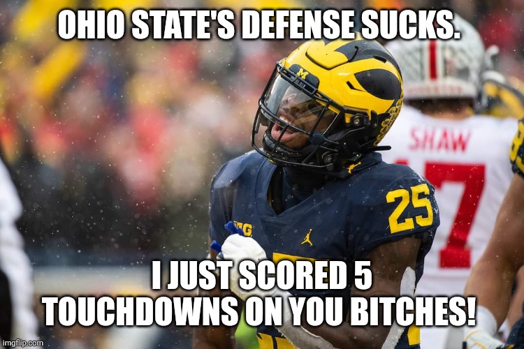 Haskins | OHIO STATE'S DEFENSE SUCKS. I JUST SCORED 5 TOUCHDOWNS ON YOU BITCHES! | image tagged in michigan football | made w/ Imgflip meme maker
