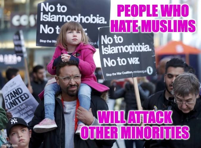 PEOPLE WHO HATE MUSLIMS WILL ATTACK OTHER MINORITIES | made w/ Imgflip meme maker