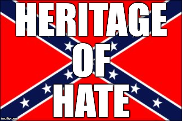 Check The Comments To See Who Can't Control Their Rage And Hate | HERITAGE
OF
HATE | image tagged in confederate flag,rage,hate,heritage,mythology,history | made w/ Imgflip meme maker