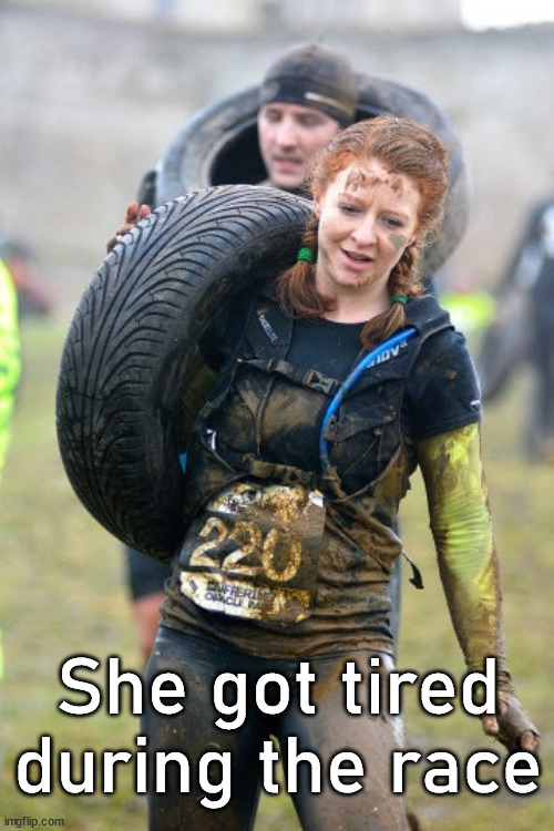 She got tired during the race | image tagged in eyeroll | made w/ Imgflip meme maker