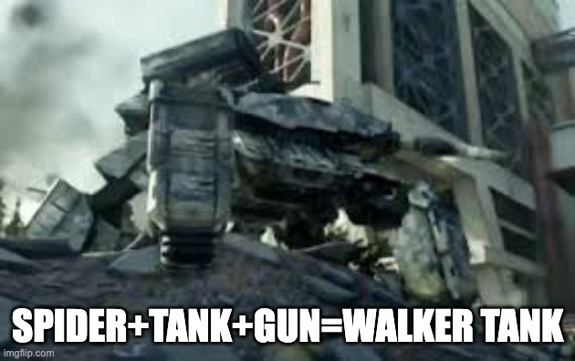 Walker tank | SPIDER+TANK+GUN=WALKER TANK | image tagged in walker tank | made w/ Imgflip meme maker