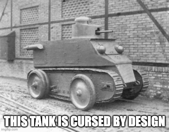 Pathetic Tank | THIS TANK IS CURSED BY DESIGN | image tagged in pathetic tank | made w/ Imgflip meme maker