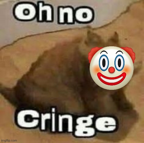 oH nO cRInGe | image tagged in oh no cringe | made w/ Imgflip meme maker