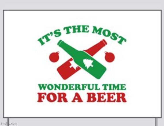hold up- | image tagged in funny,christmas,beer | made w/ Imgflip meme maker
