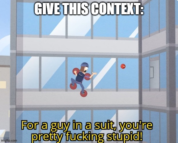 GIVE THIS CONTEXT: | made w/ Imgflip meme maker
