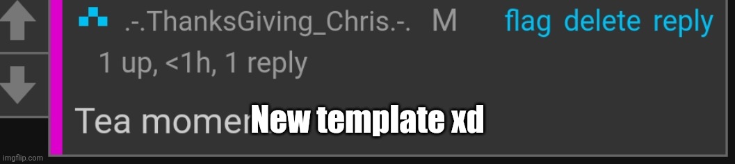 The T | New template xd | image tagged in tea moment | made w/ Imgflip meme maker