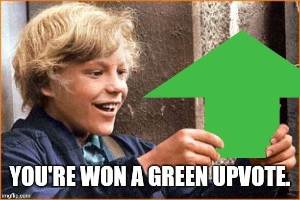 Willy Wonka Upvote | YOU'RE WON A GREEN UPVOTE. | image tagged in willy wonka upvote | made w/ Imgflip meme maker