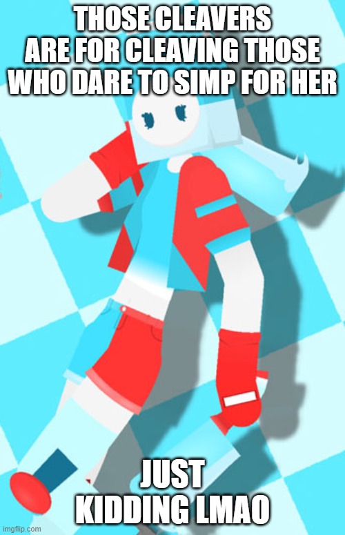 AU Milky (Full image 2) | THOSE CLEAVERS ARE FOR CLEAVING THOSE WHO DARE TO SIMP FOR HER; JUST KIDDING LMAO | image tagged in au milky full image 2 | made w/ Imgflip meme maker