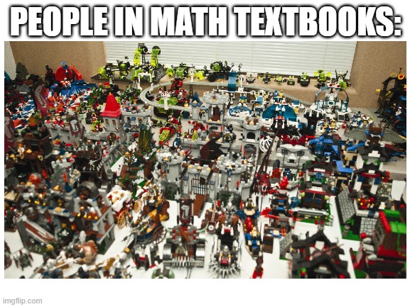 lego | PEOPLE IN MATH TEXTBOOKS: | image tagged in lego | made w/ Imgflip meme maker