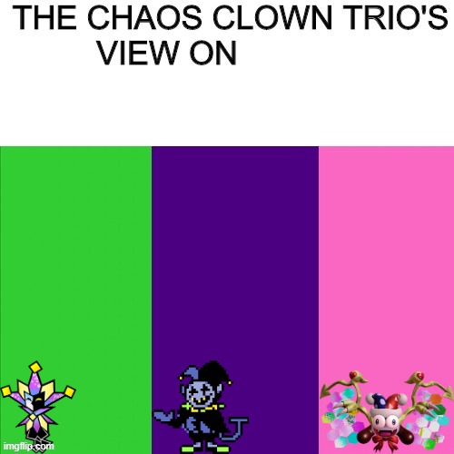 to use this template, search "chaos clown" | image tagged in jevil,i can do anything,marx,chaos,clown,jester clown man | made w/ Imgflip meme maker