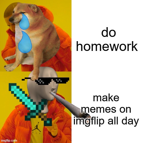 homework sucks | do homework; make memes on imgflip all day | image tagged in funny memes,memes,drake hotline bling | made w/ Imgflip meme maker