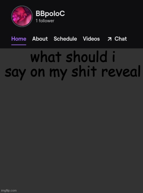 Twitch template | what should i say on my shit reveal | image tagged in twitch template | made w/ Imgflip meme maker