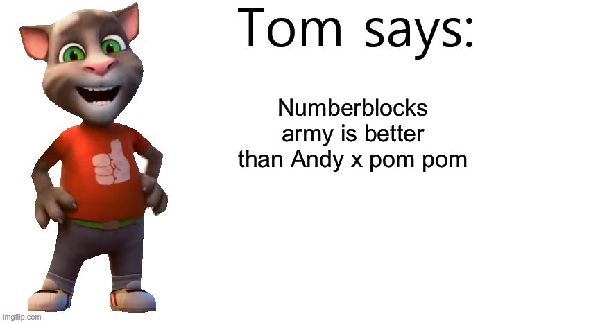 Why are you reading this | Numberblocks army is better than Andy x pom pom | image tagged in tom says,talking tom,andy x pom pom | made w/ Imgflip meme maker