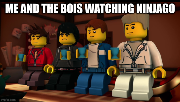 ME AND THE BOIS WATCHING NINJAGO | image tagged in ninjago,jay,kai,zane,cole | made w/ Imgflip meme maker