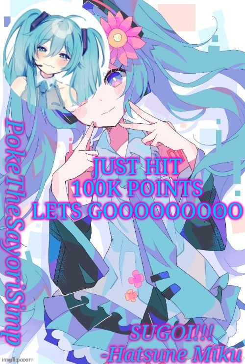 Miku temp thx jummy | JUST HIT 100K POINTS LETS GOOOOOOOOO | image tagged in miku temp thx jummy | made w/ Imgflip meme maker