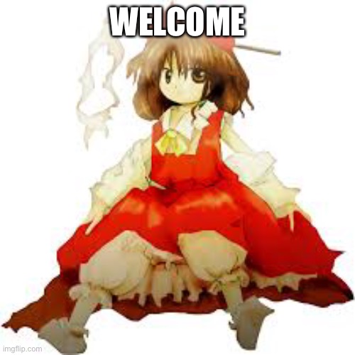 Welcome to the Stream | WELCOME | image tagged in touhou | made w/ Imgflip meme maker