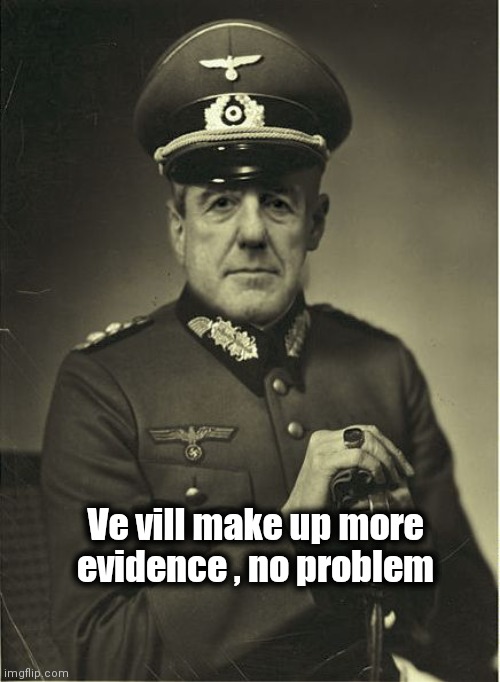 Good Guy Mueller | Ve vill make up more evidence , no problem | image tagged in good guy mueller | made w/ Imgflip meme maker