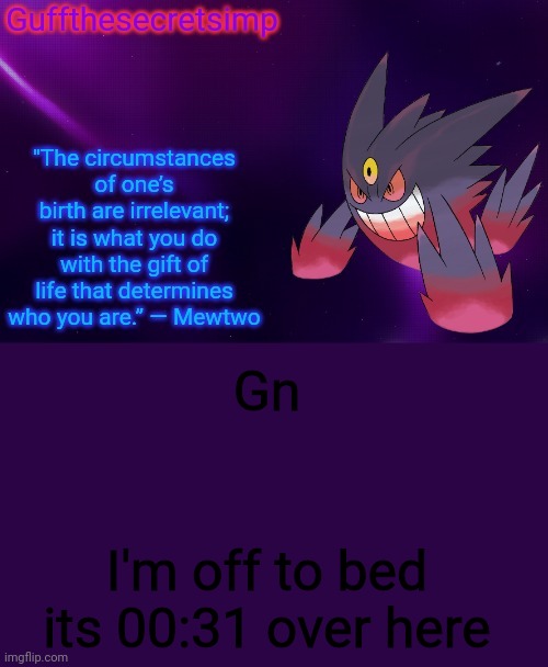  Gn; I'm off to bed its 00:31 over here | image tagged in guff's mega gengar temp | made w/ Imgflip meme maker