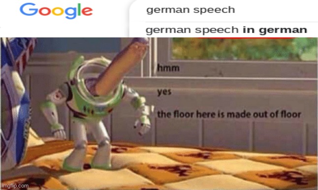 hmm yes, this german speech is in german. | image tagged in hmm yes the floor here is made out of floor,germany,google,memes | made w/ Imgflip meme maker