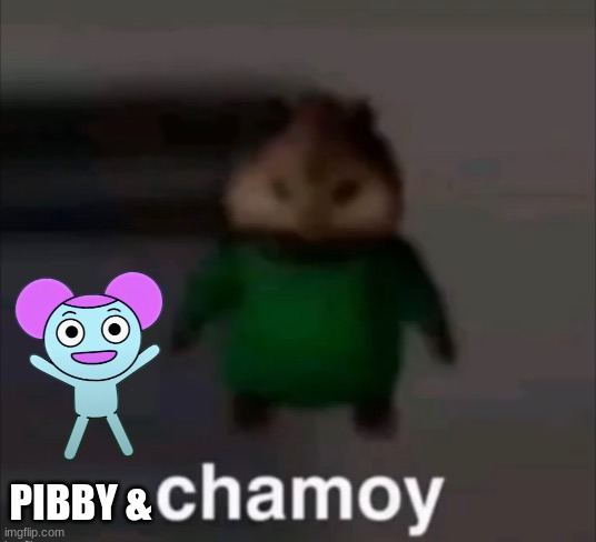 chamoy |  PIBBY & | image tagged in chamoy | made w/ Imgflip meme maker
