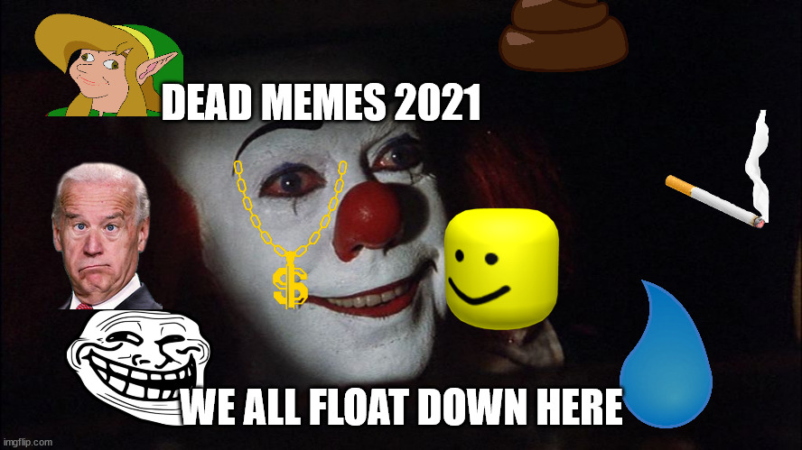 Stephen King It Pennywise Sewer Tim Curry We all Float Down Here | DEAD MEMES 2021; WE ALL FLOAT DOWN HERE | image tagged in stephen king it pennywise sewer tim curry we all float down here | made w/ Imgflip meme maker