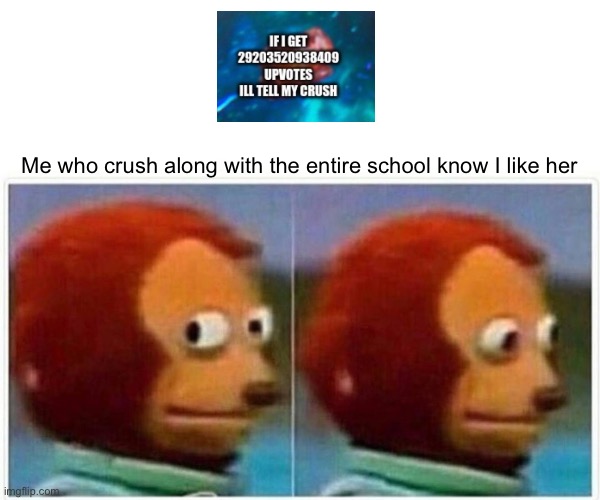 Shes Hot- | Me who crush along with the entire school know I like her | image tagged in memes,monkey puppet | made w/ Imgflip meme maker