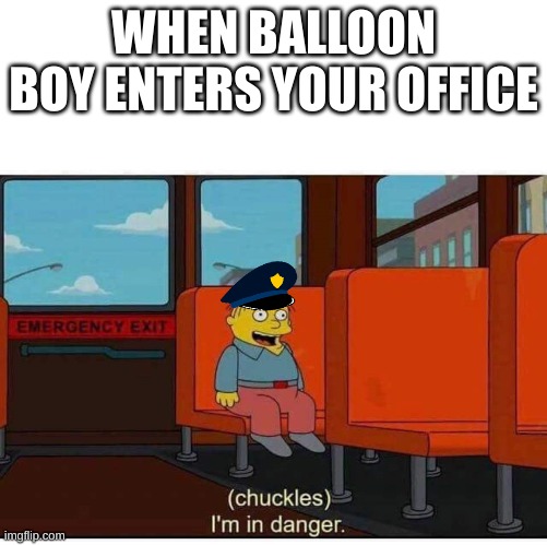 Jeremy Fitzgerald is in danger | WHEN BALLOON BOY ENTERS YOUR OFFICE | image tagged in i'm in danger | made w/ Imgflip meme maker