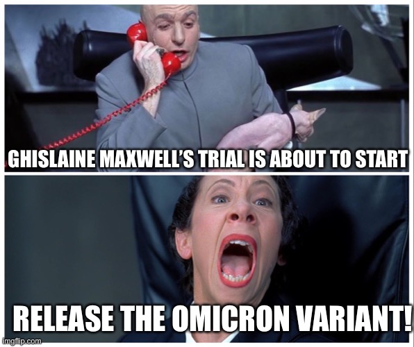 Release | GHISLAINE MAXWELL’S TRIAL IS ABOUT TO START; RELEASE THE OMICRON VARIANT! | image tagged in release,maga | made w/ Imgflip meme maker