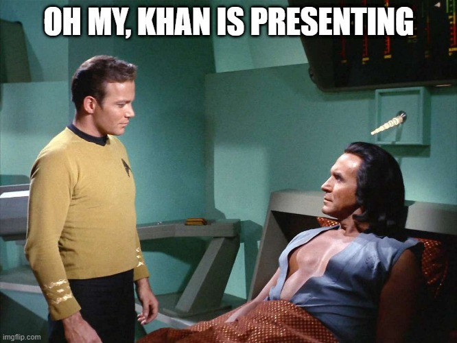 Puffed Male Chests | OH MY, KHAN IS PRESENTING | image tagged in star trek | made w/ Imgflip meme maker