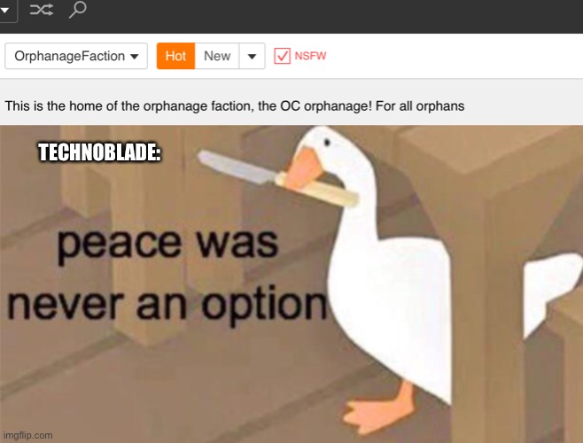 Orphan obliterator! | TECHNOBLADE: | image tagged in untitled goose peace was never an option,technoblade,minecraft,stream | made w/ Imgflip meme maker