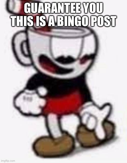 cuphead pointing down | GUARANTEE YOU THIS IS A BINGO POST | image tagged in cuphead pointing down | made w/ Imgflip meme maker