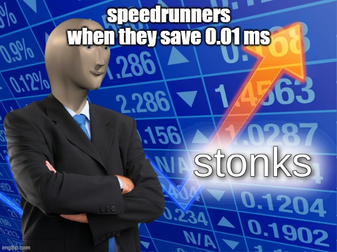 Stonks | speedrunners when they save 0.01 ms | image tagged in stonks | made w/ Imgflip meme maker