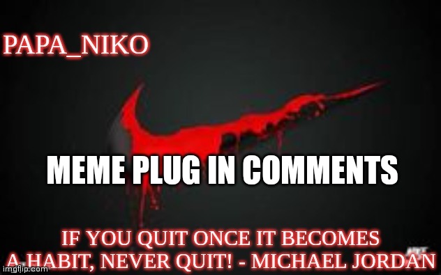 papa_niko template | MEME PLUG IN COMMENTS | image tagged in papa_niko template | made w/ Imgflip meme maker