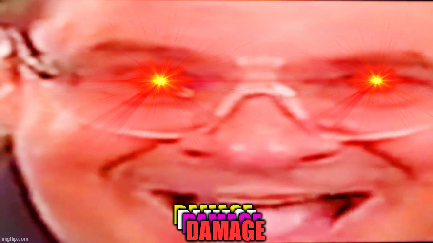 DAMAGE; DAMAGE; DAMAGE; DAMAGE | made w/ Imgflip meme maker