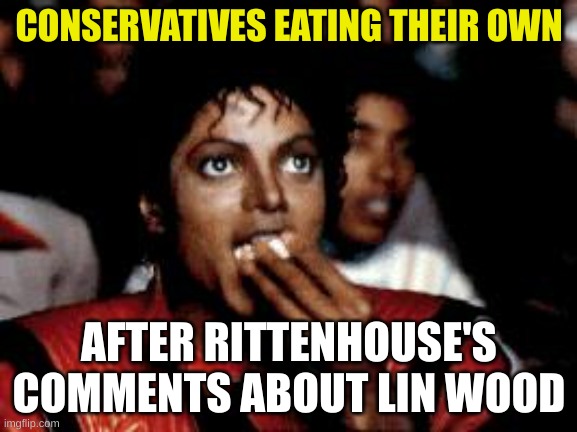 nom nom nom | CONSERVATIVES EATING THEIR OWN; AFTER RITTENHOUSE'S COMMENTS ABOUT LIN WOOD | image tagged in michael jackson eating popcorn,lin wood,eat their own,conservative hypocrisy,kyle rittenhouse,memes | made w/ Imgflip meme maker