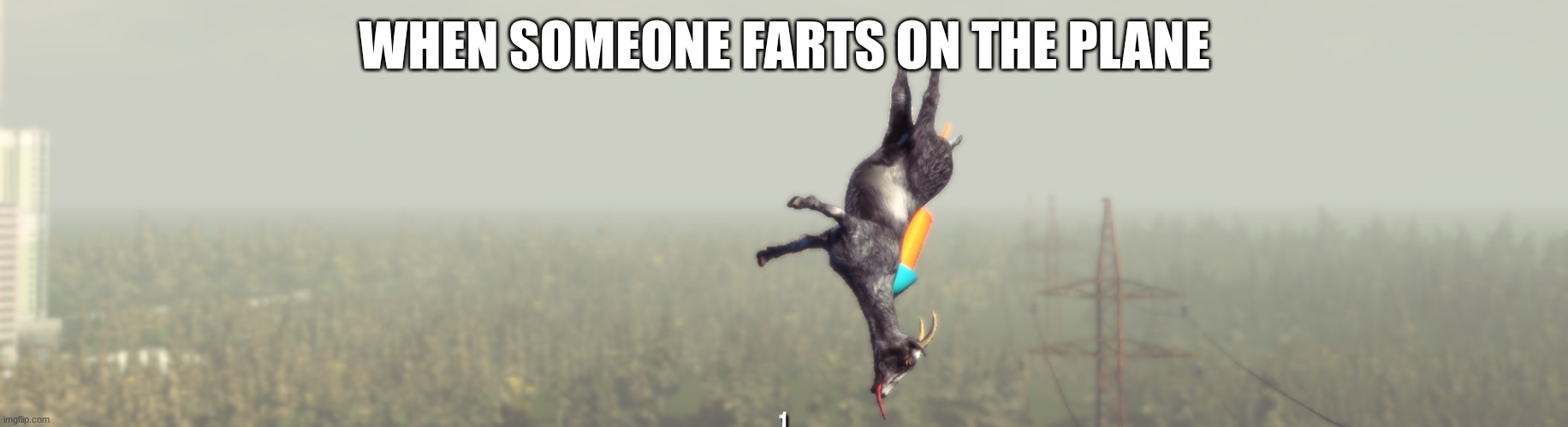cringe | WHEN SOMEONE FARTS ON THE PLANE | image tagged in flying goat from goat sim,memes,goat,plane,fart,falling | made w/ Imgflip meme maker
