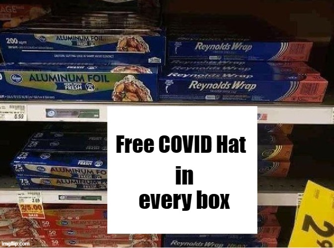 COVID CRAZY | in every box; Free COVID Hat | image tagged in foil hat,vaccine,covid | made w/ Imgflip meme maker