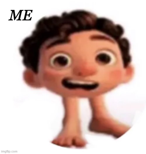 Cursed Luca | ME | image tagged in cursed luca | made w/ Imgflip meme maker