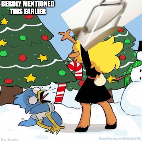 Balls. | BERDLY MENTIONED THIS EARLIER | image tagged in noelle beating berdly | made w/ Imgflip meme maker