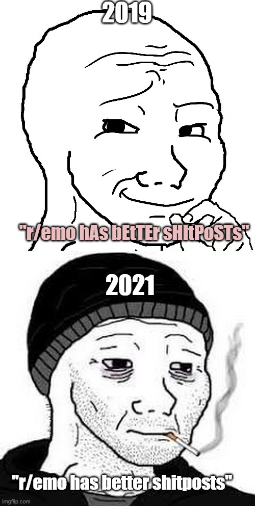 2019; "r/emo hAs bEtTEr sHitPoSTs"; 2021; "r/emo has better shitposts" | made w/ Imgflip meme maker