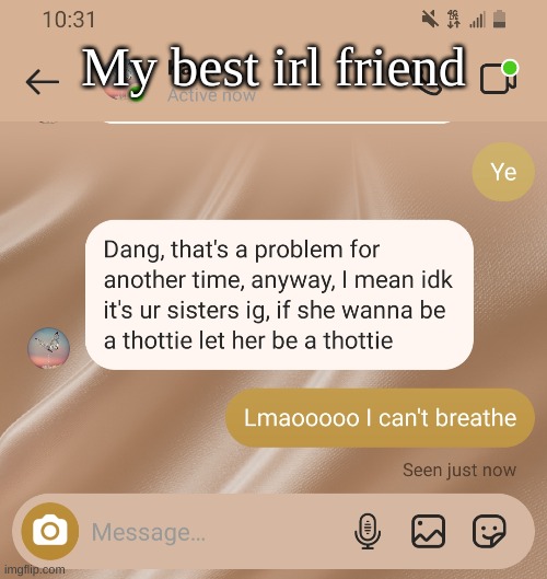 My best irl friend | made w/ Imgflip meme maker