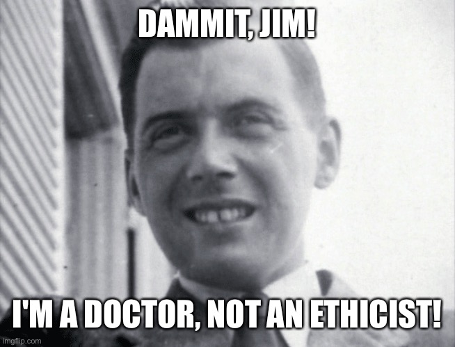 Trust the science! | DAMMIT, JIM! I'M A DOCTOR, NOT AN ETHICIST! | made w/ Imgflip meme maker