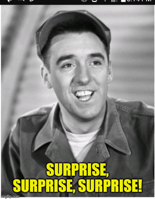 Luke Bryan is Gomer Pyle | SURPRISE, SURPRISE, SURPRISE! | image tagged in luke bryan is gomer pyle | made w/ Imgflip meme maker